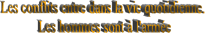 Les conflits entre dans la vie quotidienne. 
Les hommes sont � l'arm�e